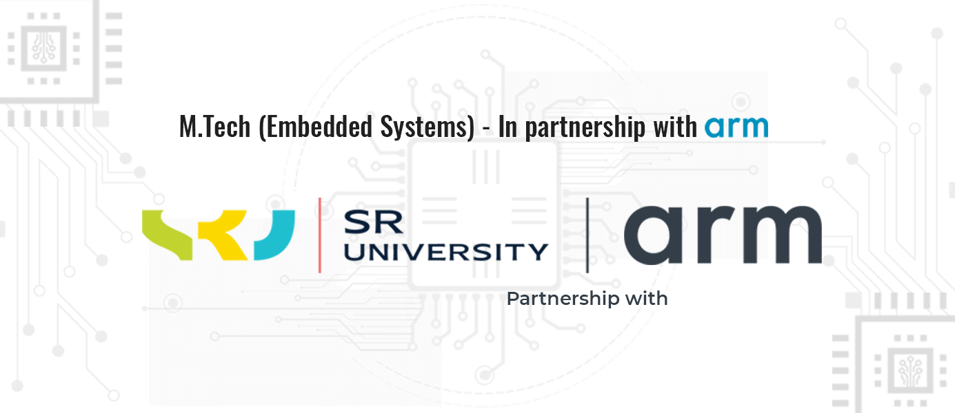 SR University, M.TECH. EMBEDDED SYSTEMS In partnership with Arm University